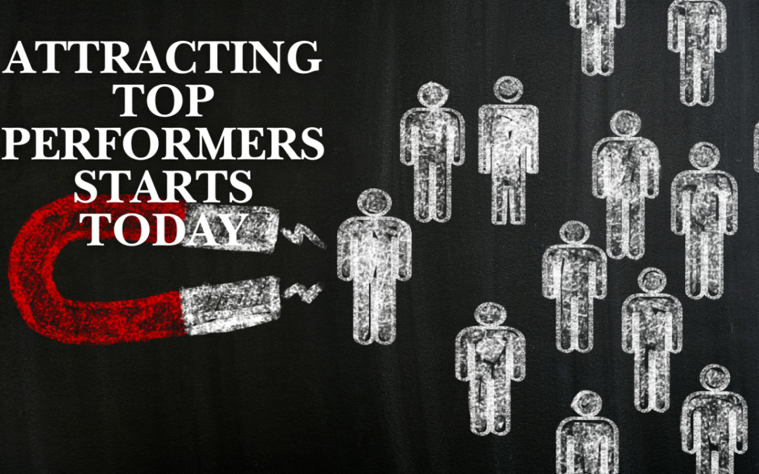 Attracting Top Performers Starts Today